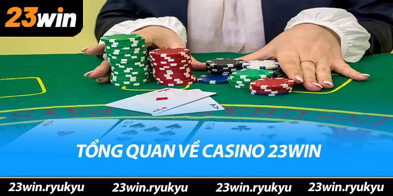 Casino 23win Tổng quan về casino 23win